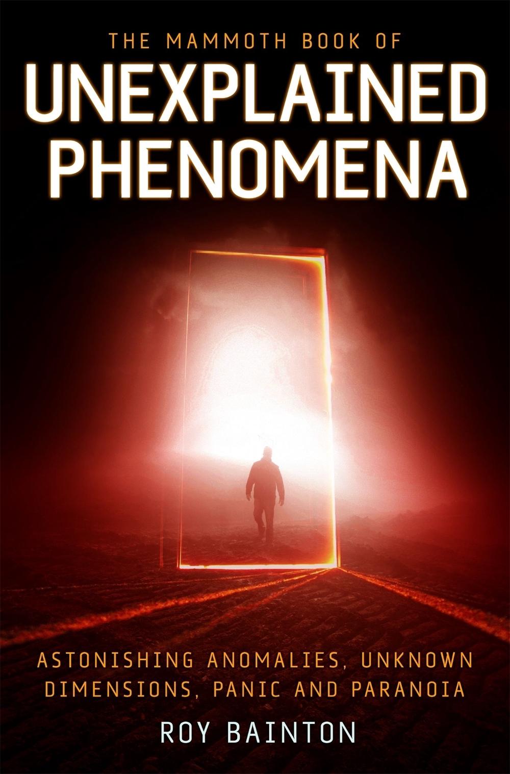 Mammoth Book of Unexplained Phenomena by Roy Bainton - ISBN: 9781780337951