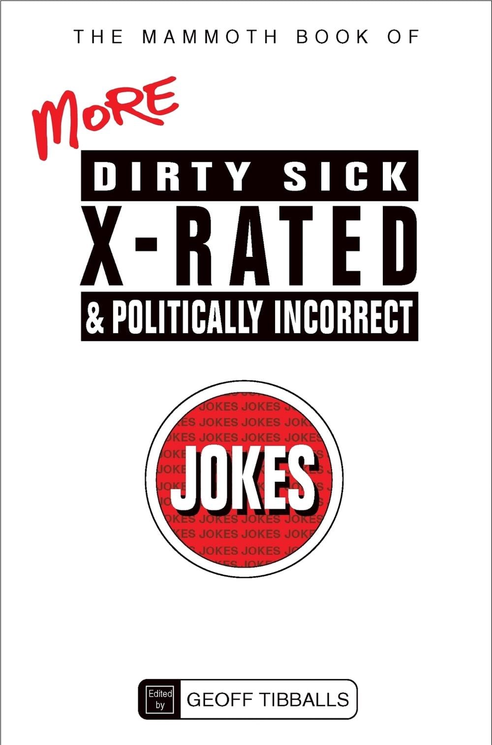 The Mammoth Book of More Dirty, Sick, X-Rated and Politically Incorrect Jokes by Geoff Tibballs - ISBN: 9781780338019
