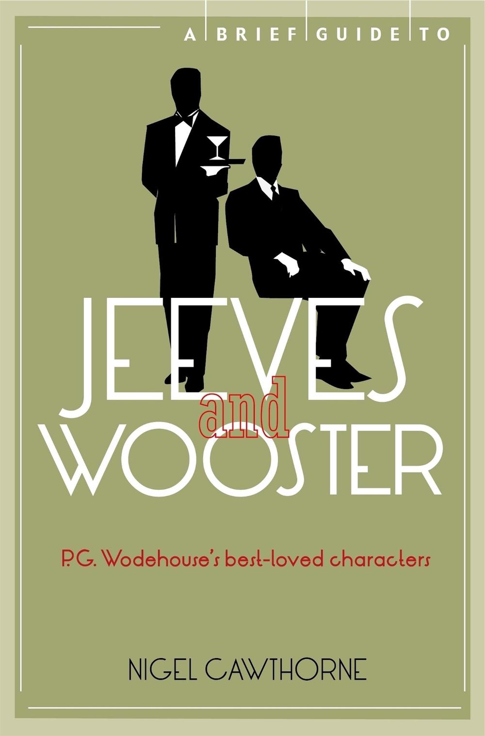 A Brief Guide to Jeeves and Wooster by Nigel Cawthorne - ISBN: 9781780338248