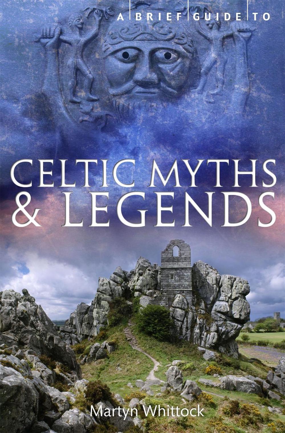 A Brief Guide to Celtic Myths and Legends by Martyn Whittock - ISBN: 9781780338927