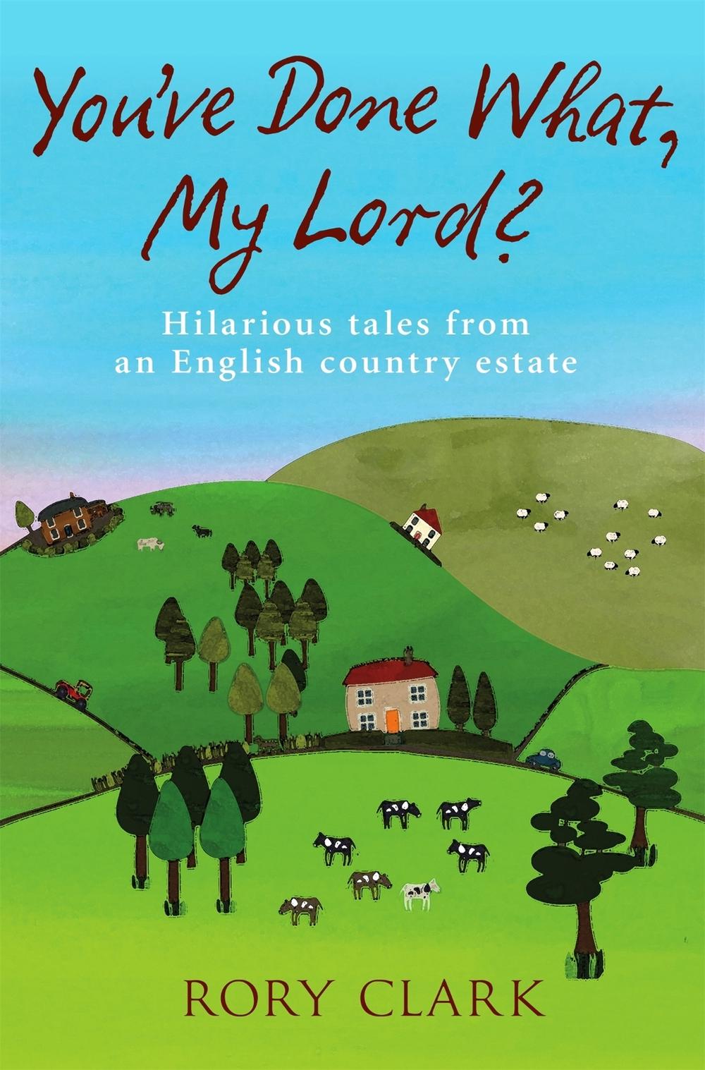 You've Done What, My Lord? by Rory Clark - ISBN: 9781780338972