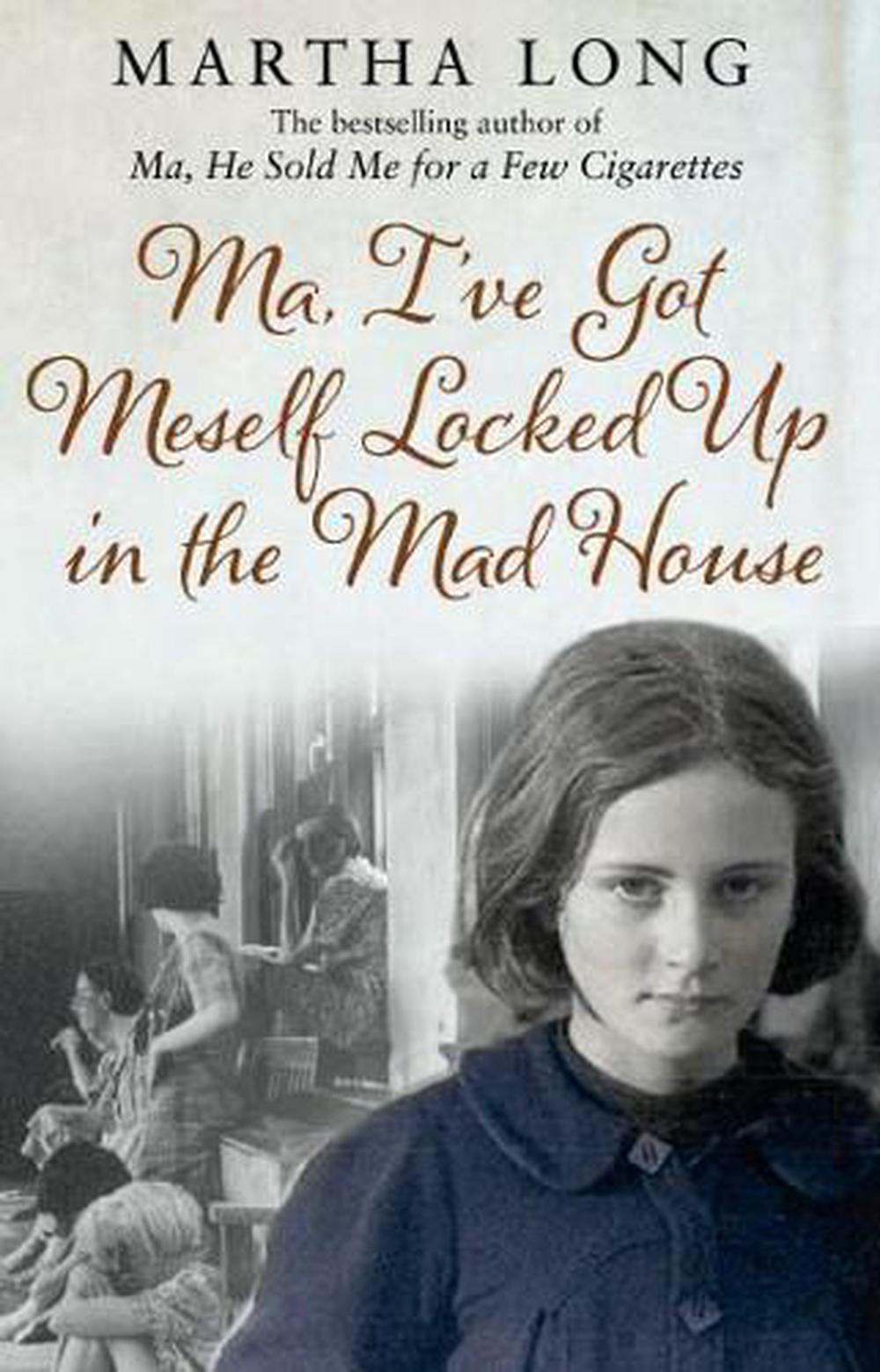 Ma, I've Got Meself Locked Up in the Mad House by Martha Long, Paperback, 9781780575414 | Buy ...