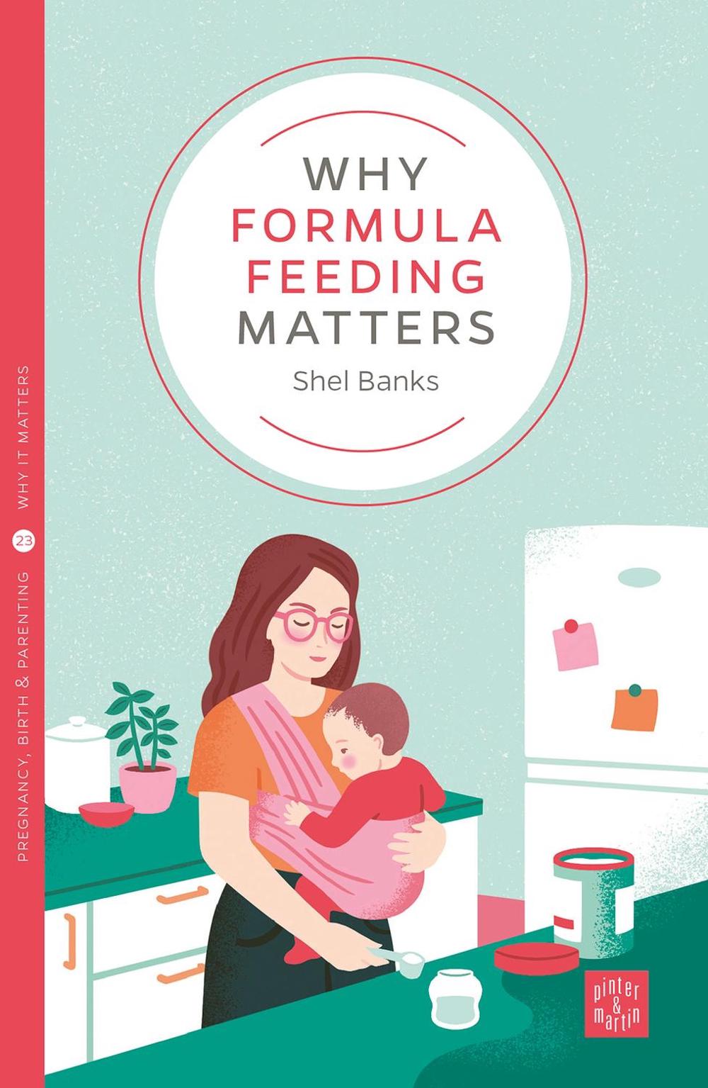 Why Formula Feeding Matters, 9781780665955