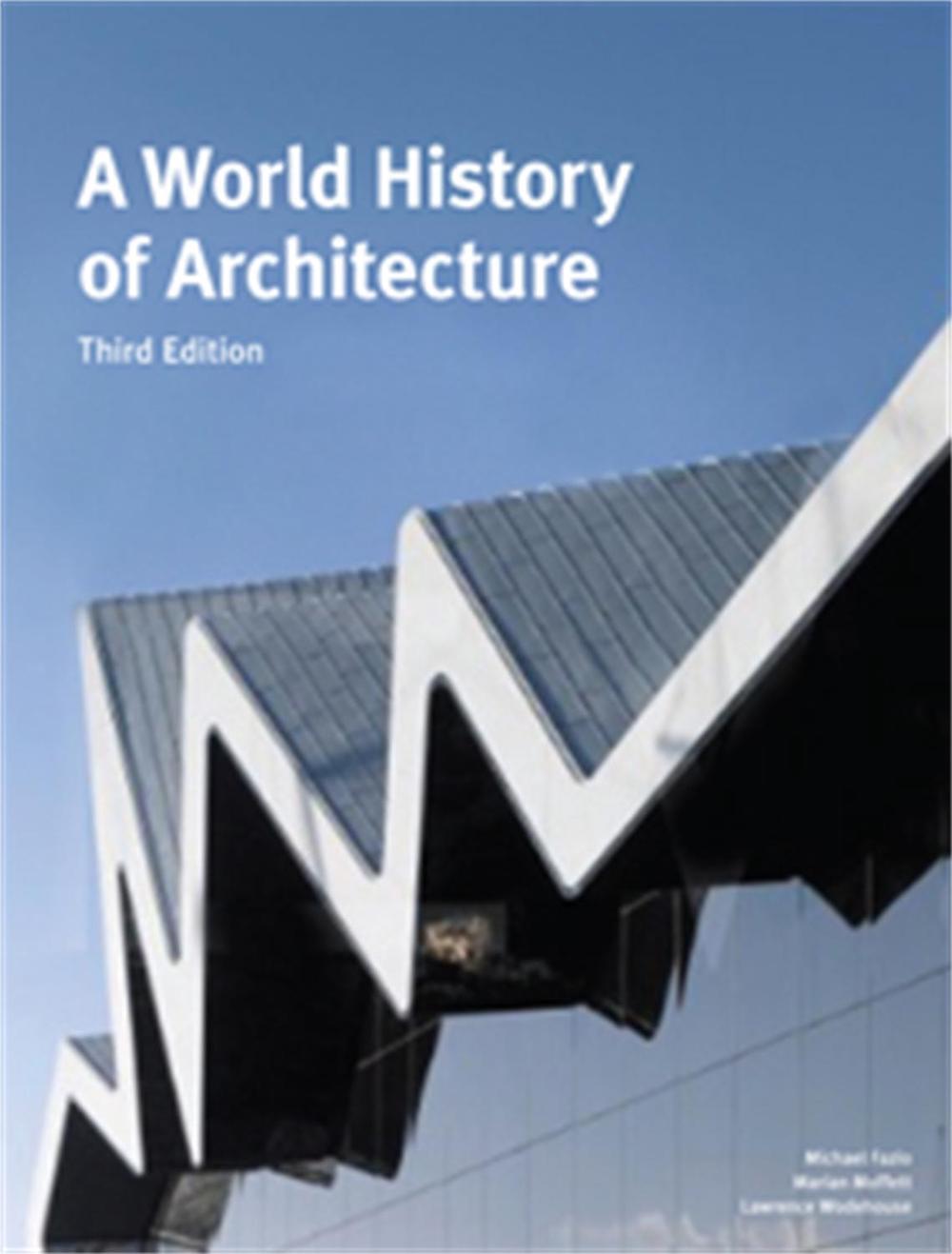 A World History of Architecture, Third Edition by Michael Fazio - ISBN: 9781780671116
