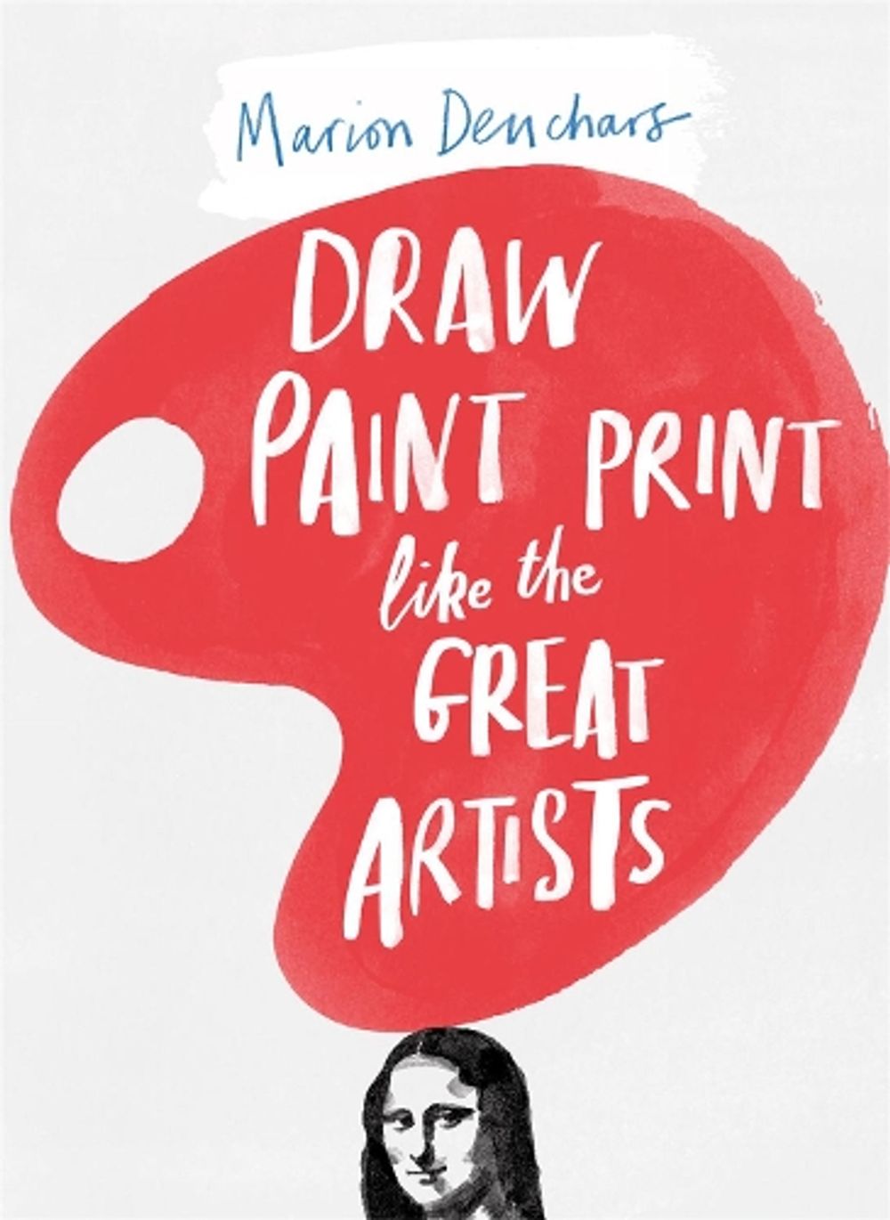 Draw Paint Print like the Great Artists by Marion Deuchars - ISBN: 9781780672816