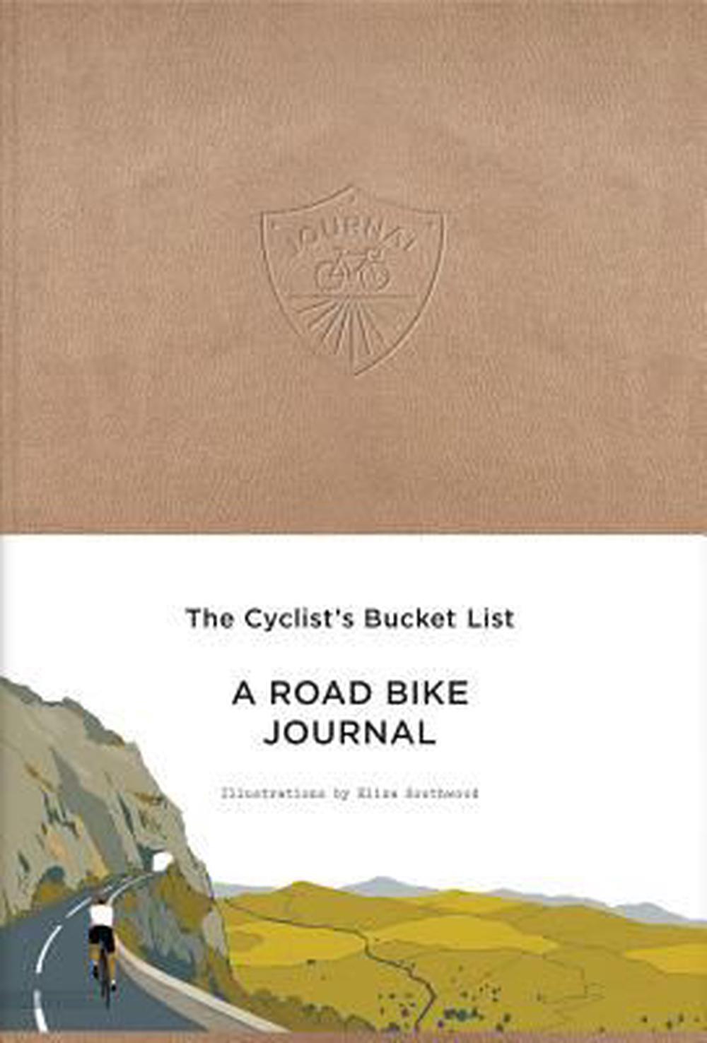 The Cyclist's Bucket List: A Road Bike Journal by Eliza Southwood ...