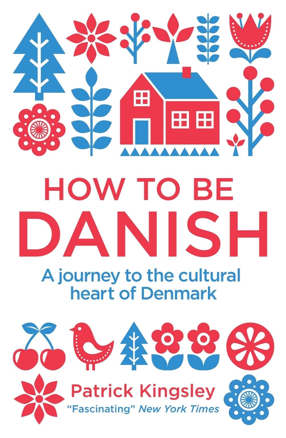 How to be Danish by Dr Patrick Kingsley - ISBN: 9781780721880