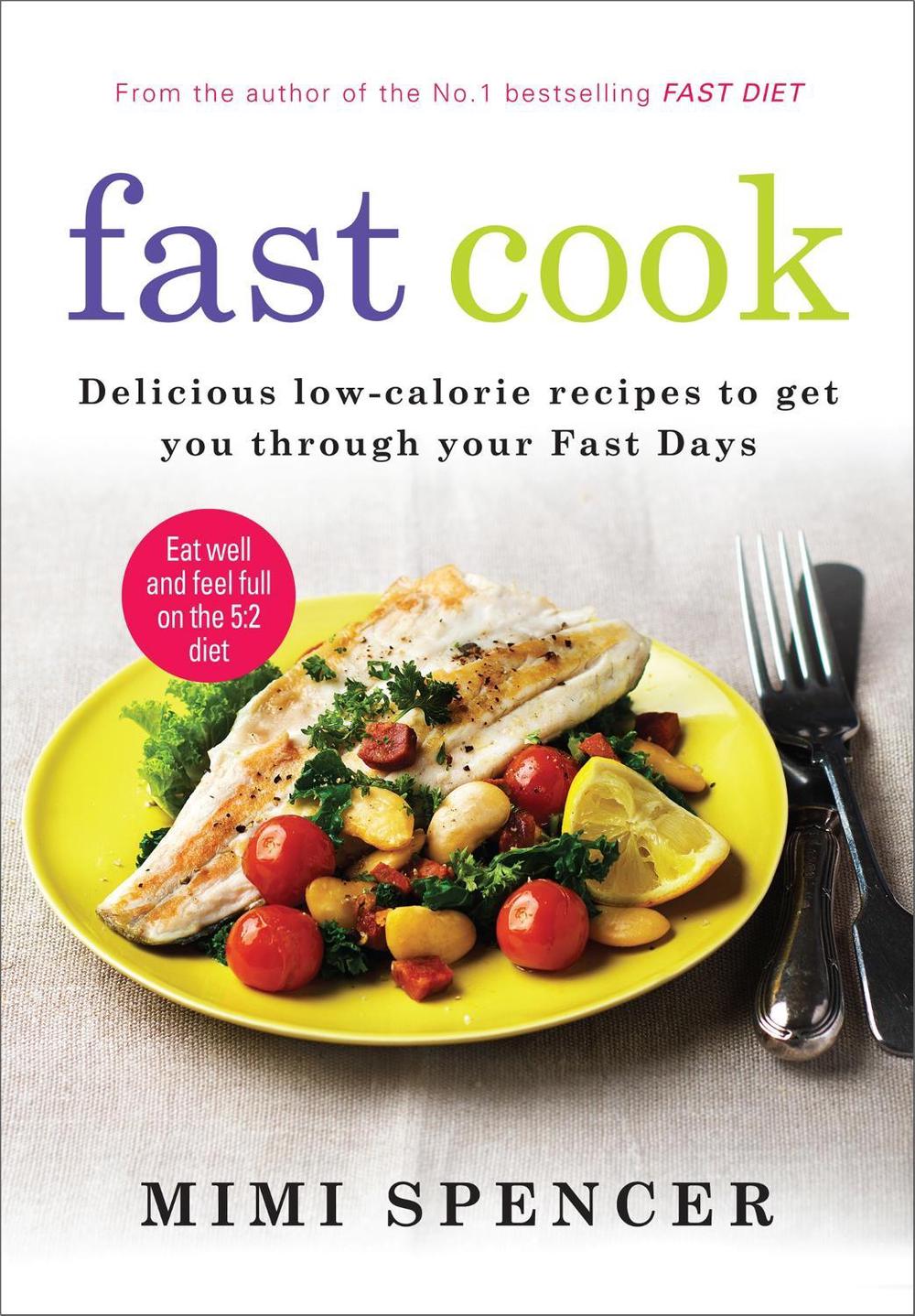 Fast Cook: Easy New Recipes to Get You Through Your Fast Days by Mimi Spencer - ISBN: 9781780722177