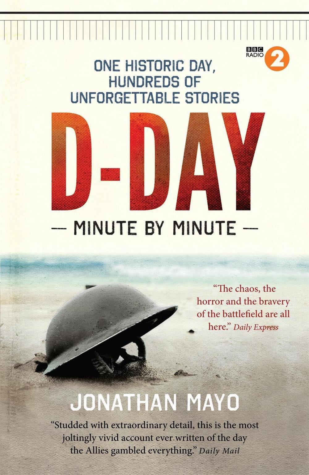 D-Day Minute By Minute by Jonathan Mayo - ISBN: 9781780722429