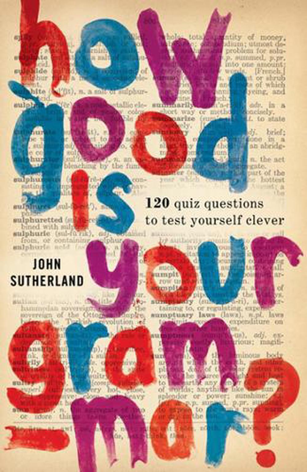 How Good Is Your Grammar? by John Sutherland - ISBN: 9781780722856
