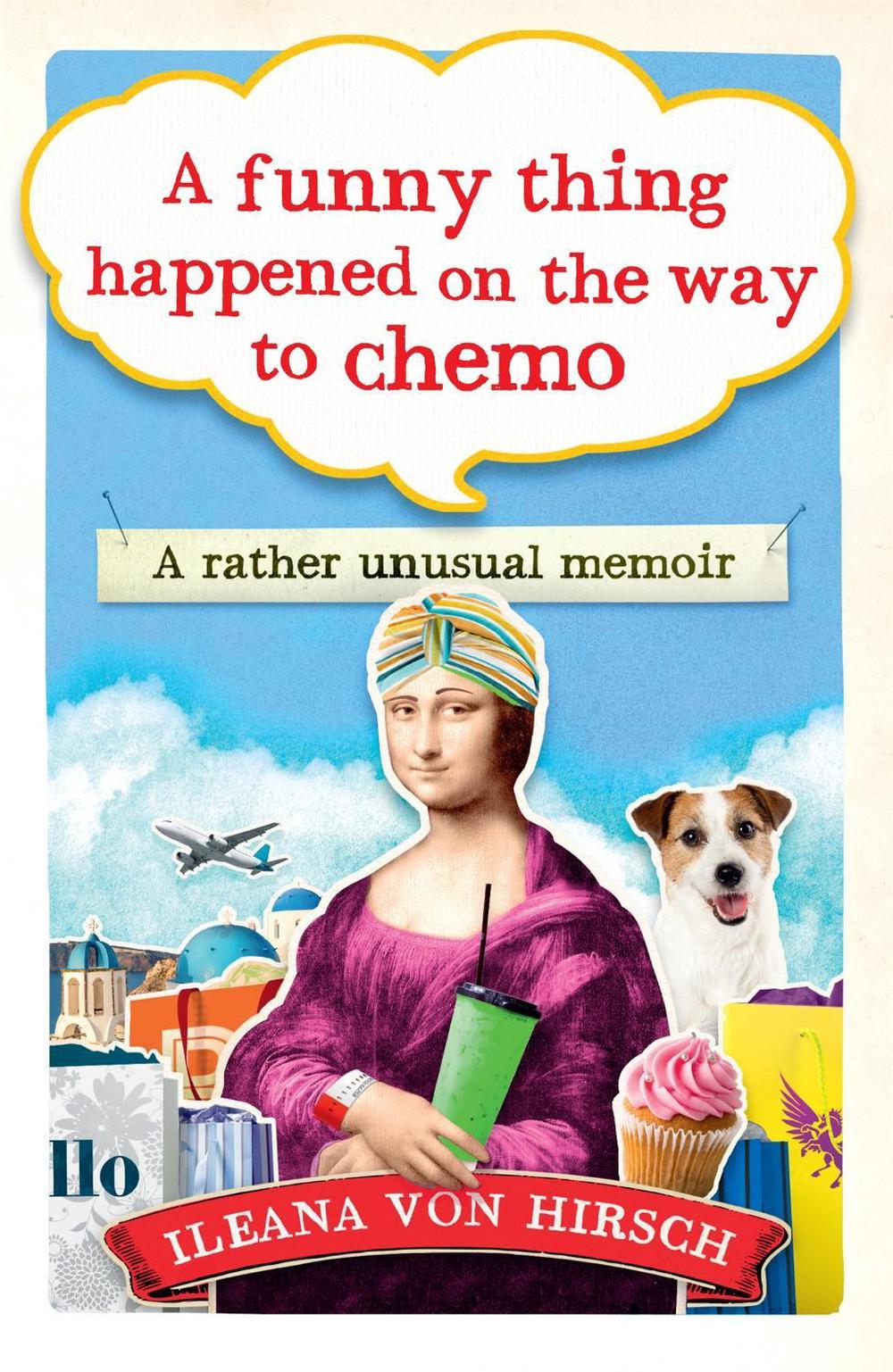 A Funny Thing Happened on the Way to Chemo by Ileana Von Hirsch - ISBN: 9781780723532