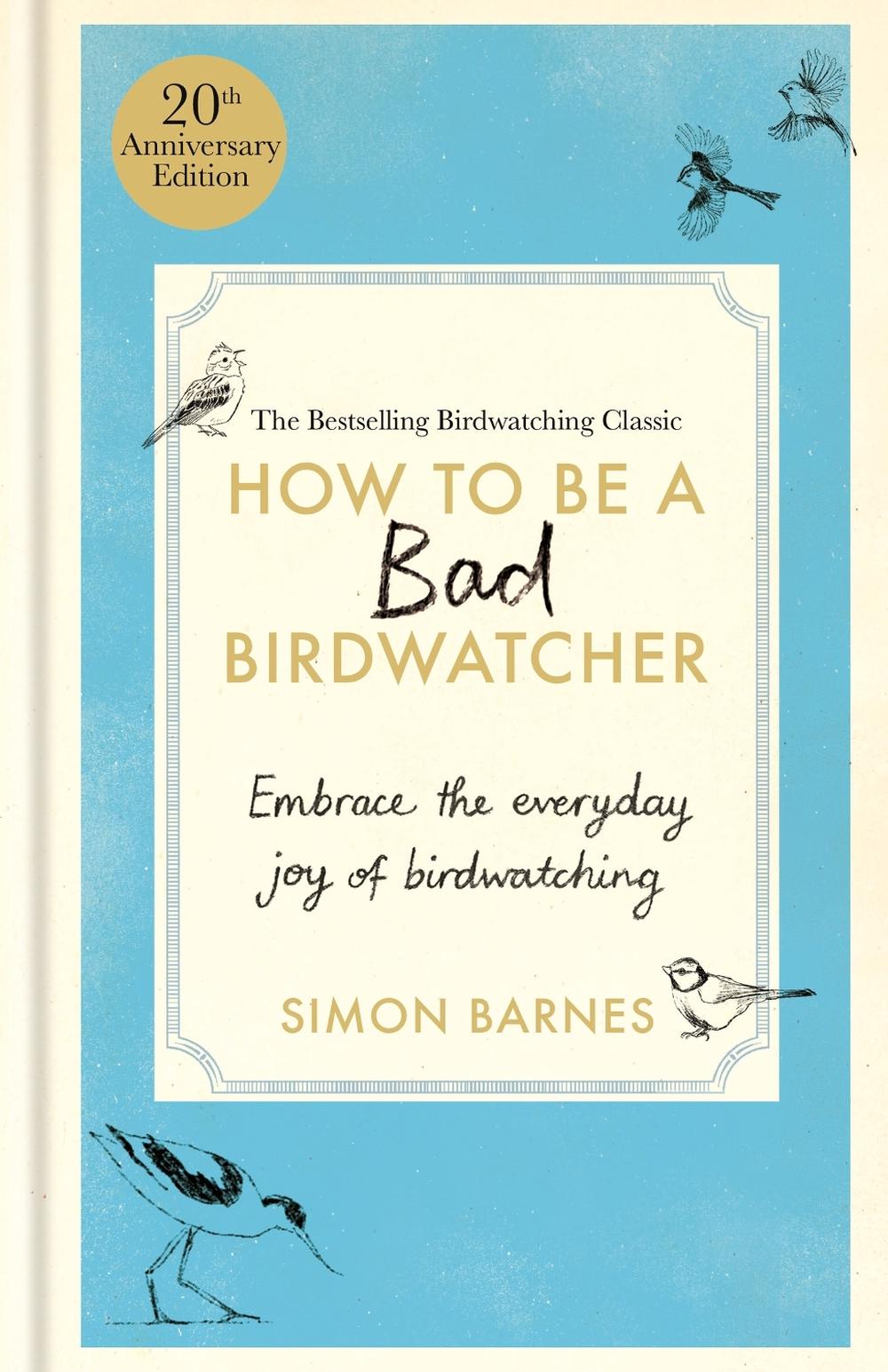 How to Be a Bad Birdwatcher 20th Anniversary Edition, 9781780726168