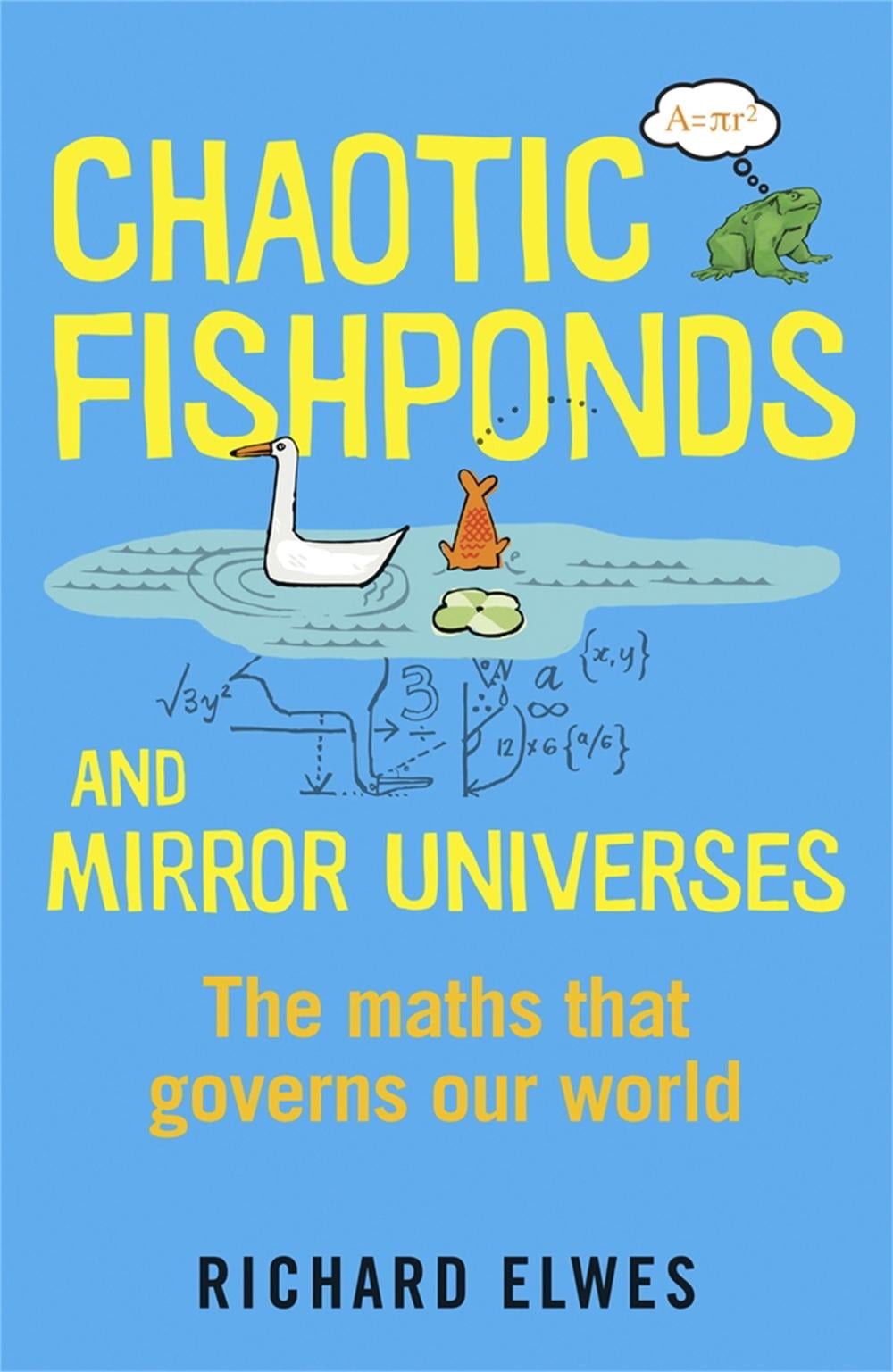 Chaotic Fishponds and Mirror Universes by Richard Elwes - ISBN: 9781780871608