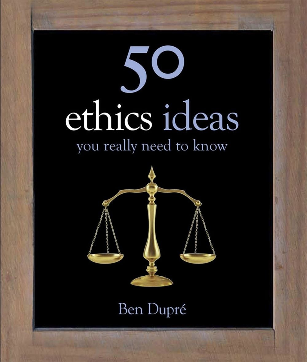 50 Ethics Ideas You Really Need to Know by Ben Dupre - ISBN: 9781780878270