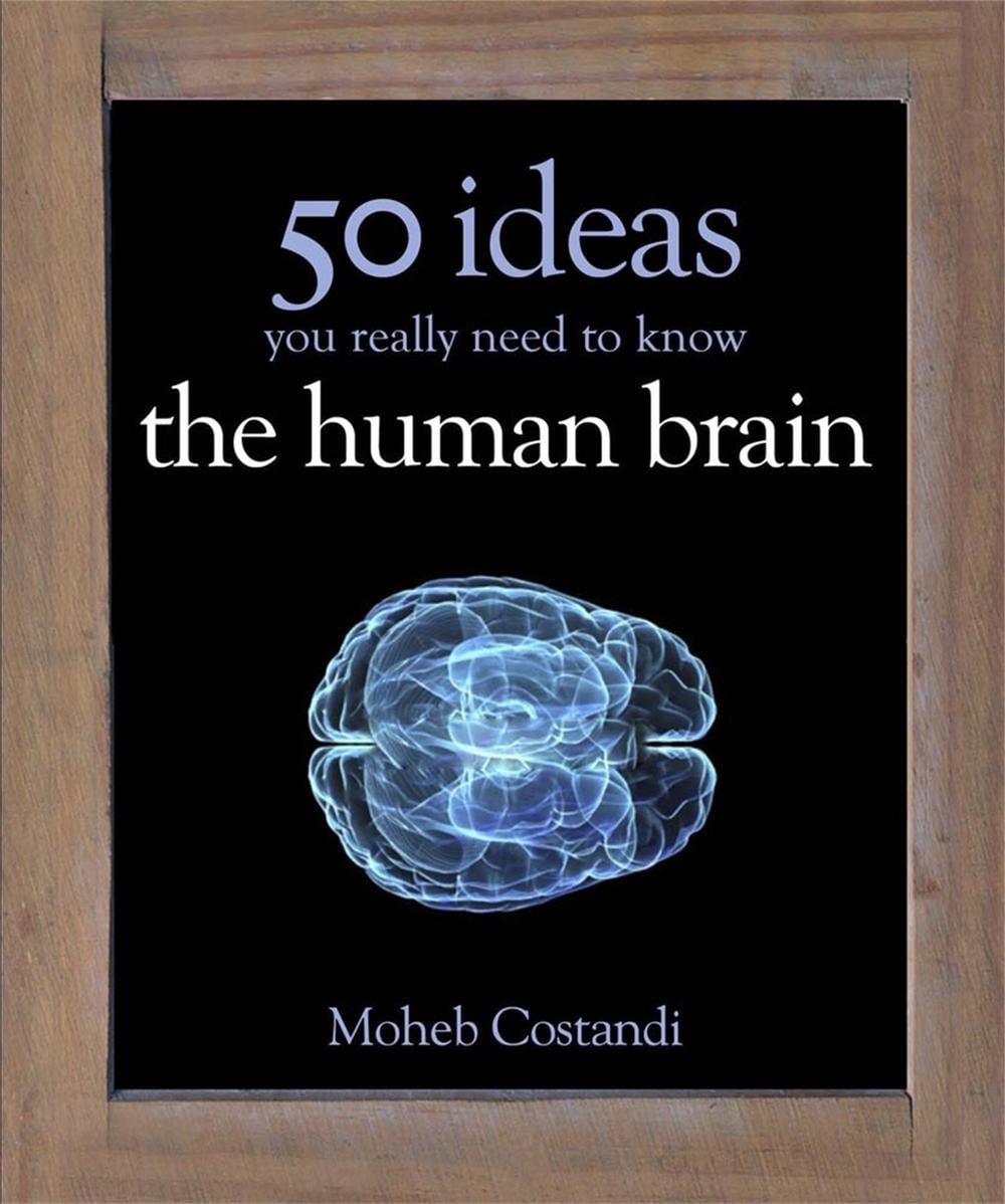 50 Human Brain Ideas You Really Need to Know by Moheb Costandi - ISBN: 9781780879109