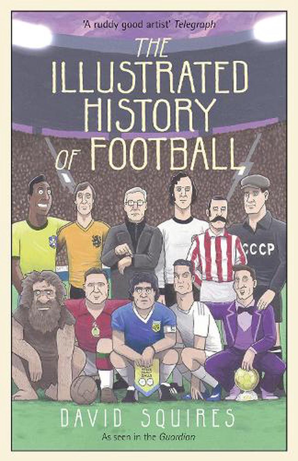 The Illustrated History of Football by David Squires, Hardcover