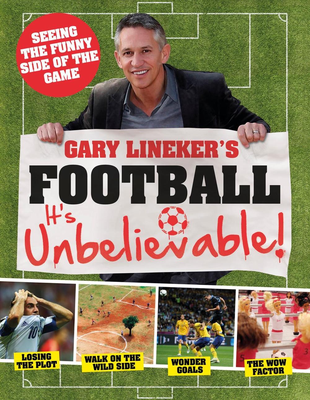Gary Lineker's - Football: it's Unbelievable! by Iain Spragg - ISBN: 9781780971940