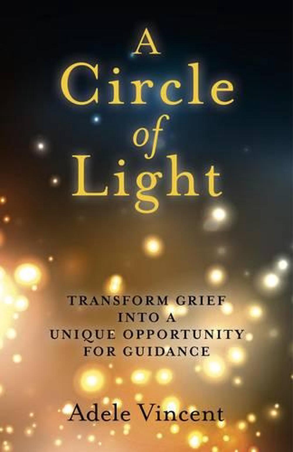 Circle of Light, A – Transform Grief into a Unique Opportunity for Guidance, 9781780997681