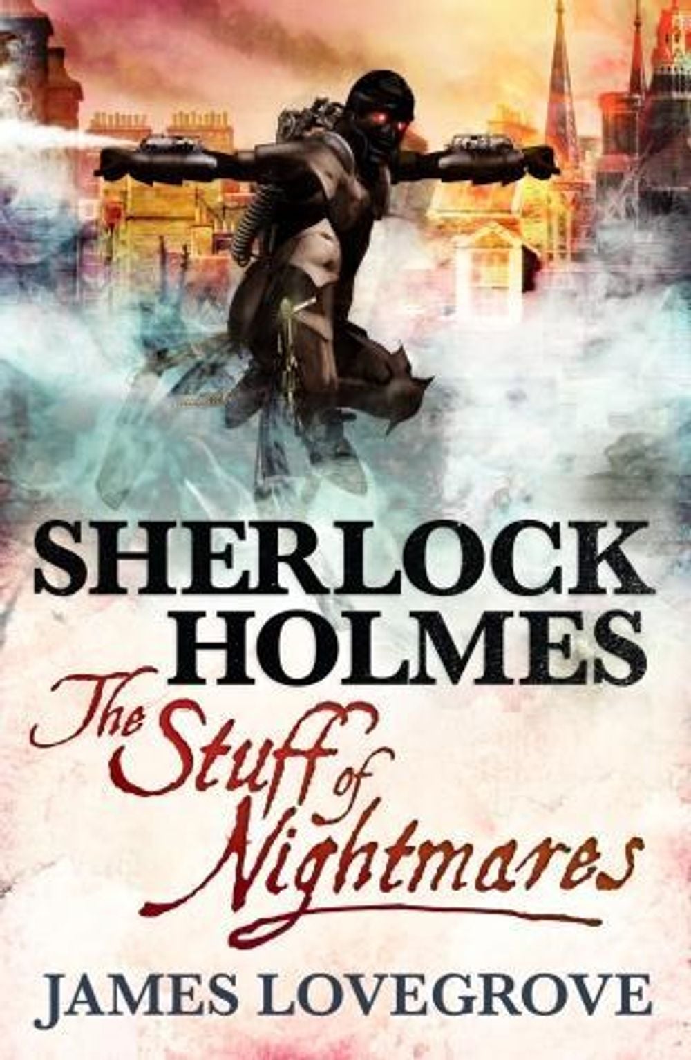 Sherlock Holmes, Stuff of Nightmares by James Lovegrove - ISBN: 9781781165416