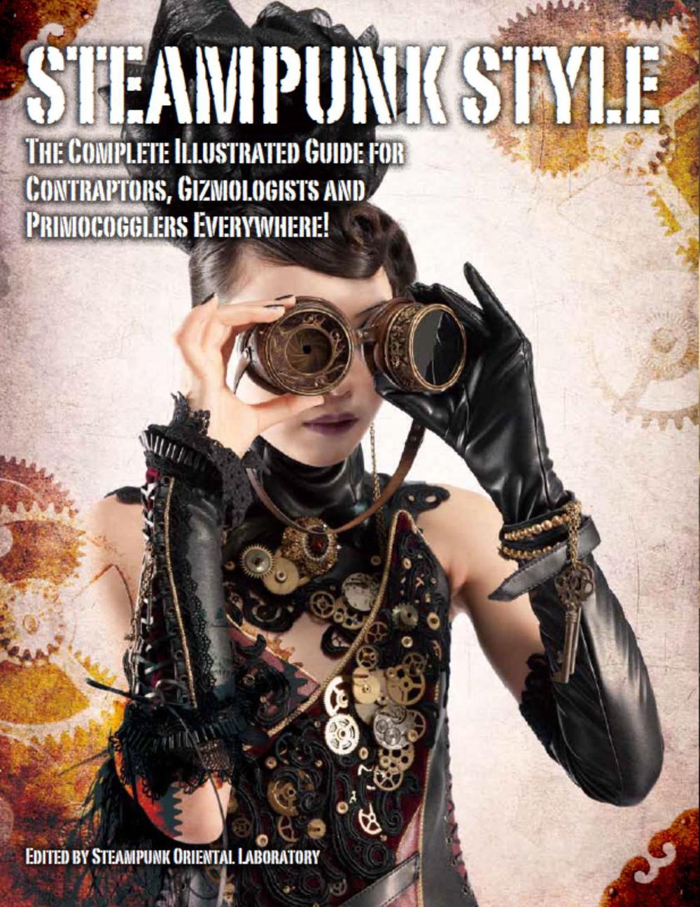 Steampunk Style: The Complete Illustrated Guide for Contraptors, Gizologists and Primocogglers Everwhere! by Titan Books - ISBN: 9781781168479