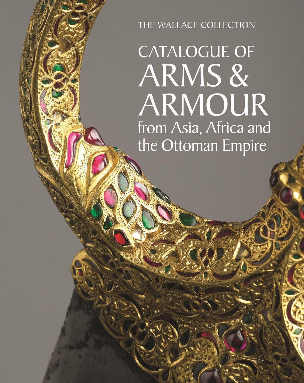 The Wallace Collection Catalogue of Arms and Armour from Asia, Africa and the Ottoman World, 9781781301203