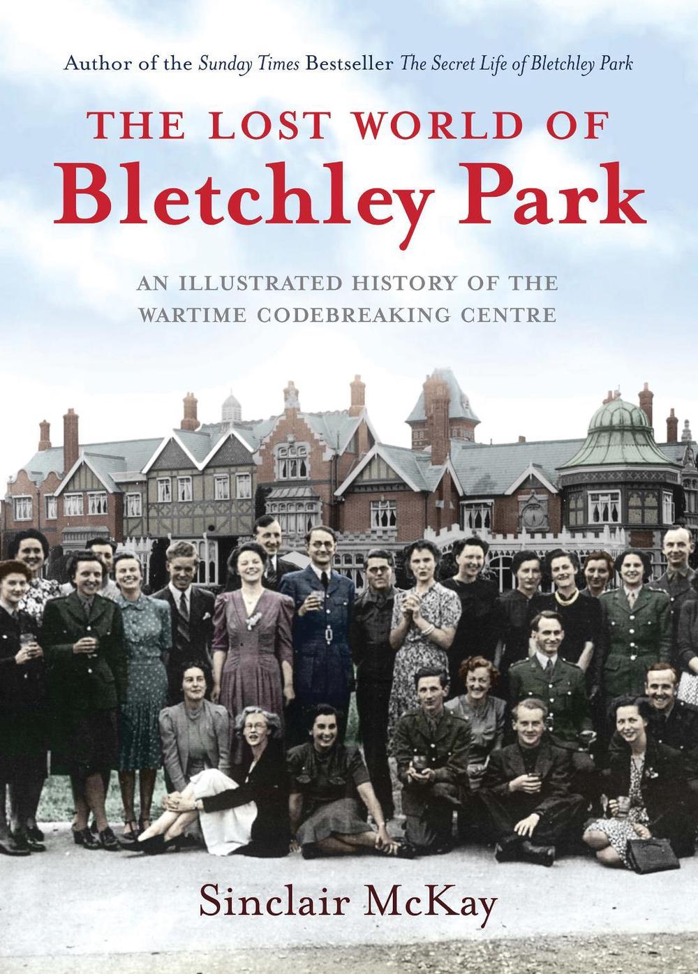 Lost World of Bletchley Park by Sinclair McKay, Hardcover