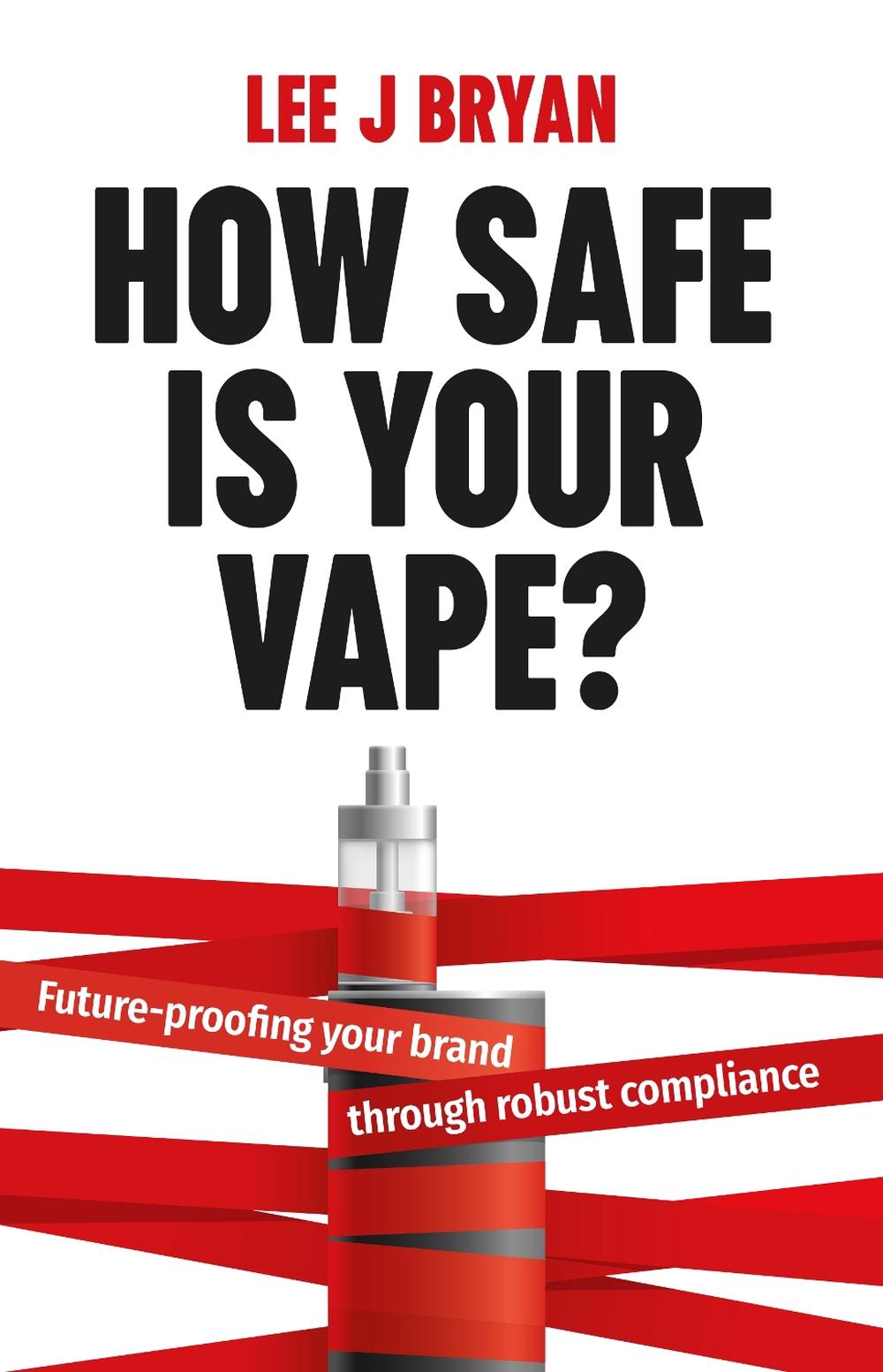 How Safe Is Your Vape? by Lee Bryan - ISBN: 9781781338247