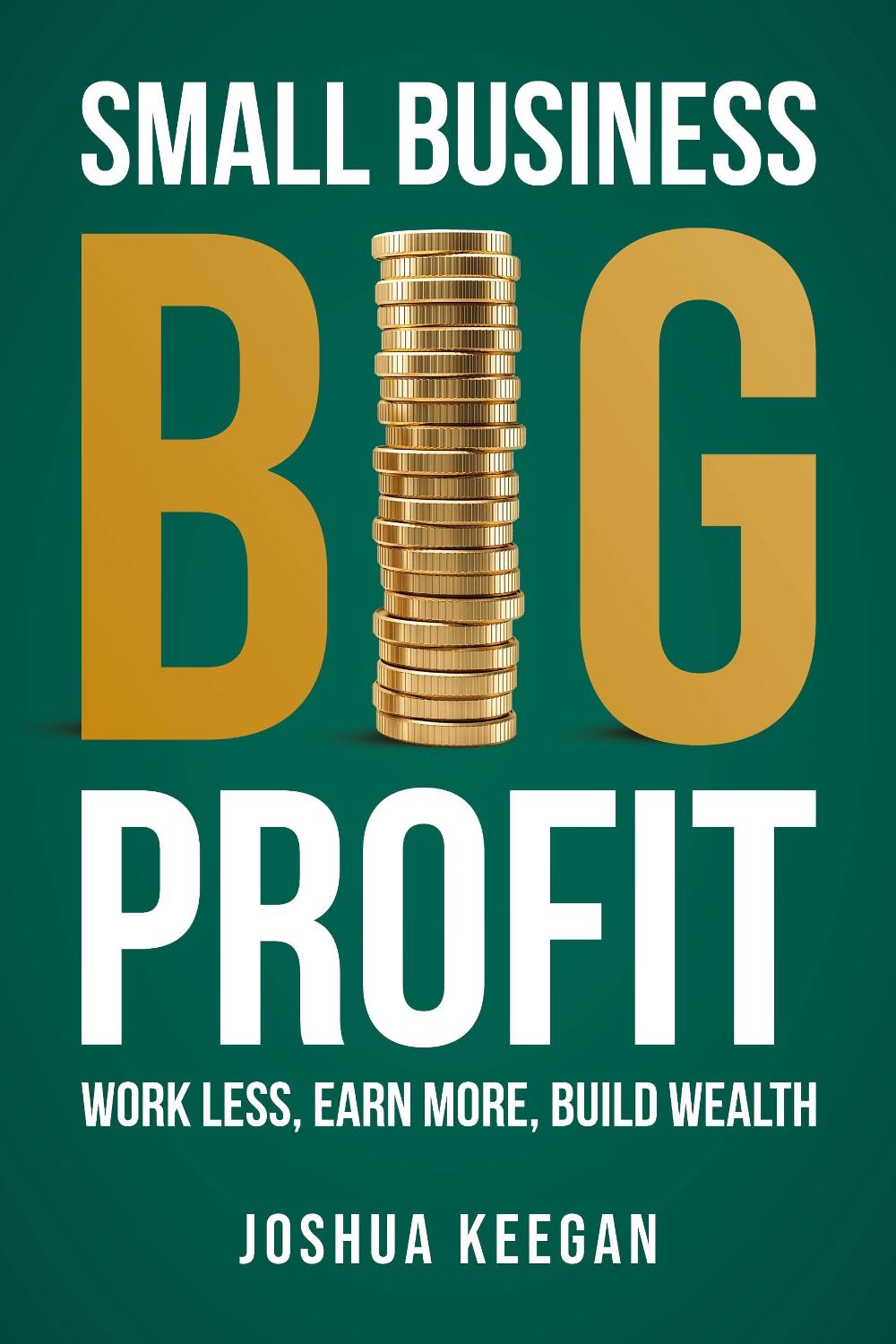 Small Business, Big Profit by Joshua Keegan - ISBN: 9781781338278