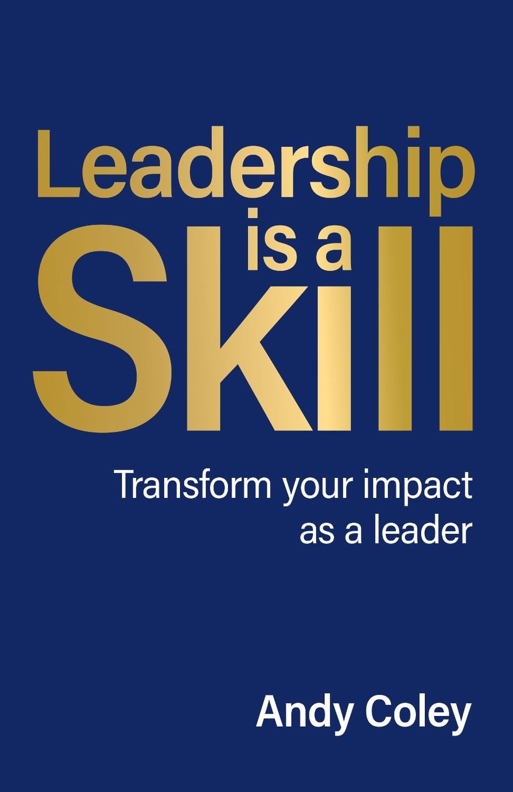 Leadership is a Skill by Andy Coley - ISBN: 9781781339022
