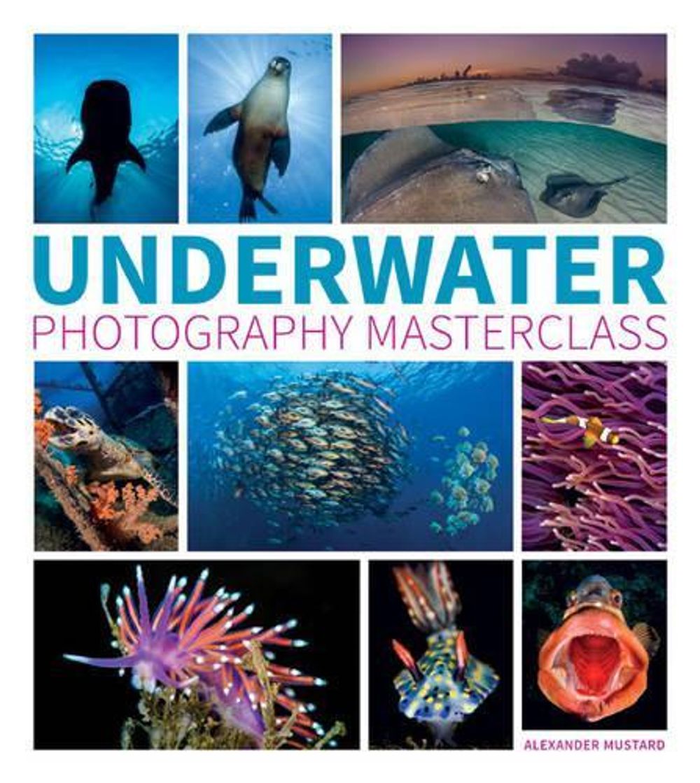 Underwater Photography Masterclass by Alex Mustard - ISBN: 9781781452226