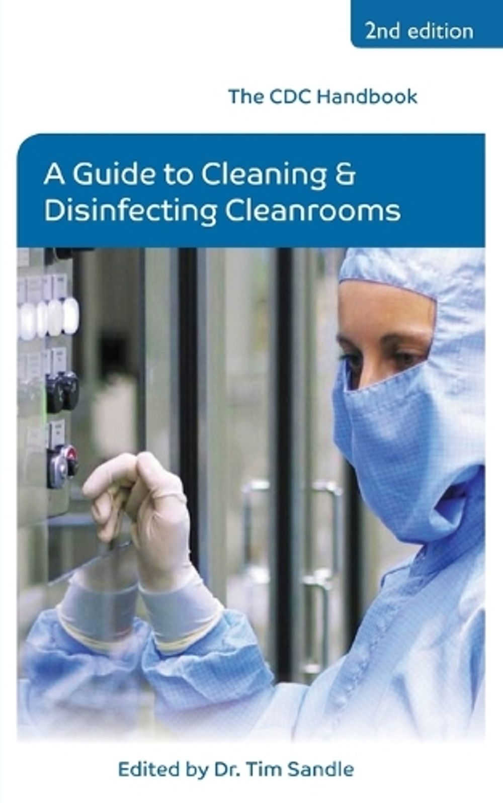 The CDC Handbook: A Guide to Cleaning and Disinfecting Cleanrooms by Dr. Tim Sandle - ISBN: 9781781487686