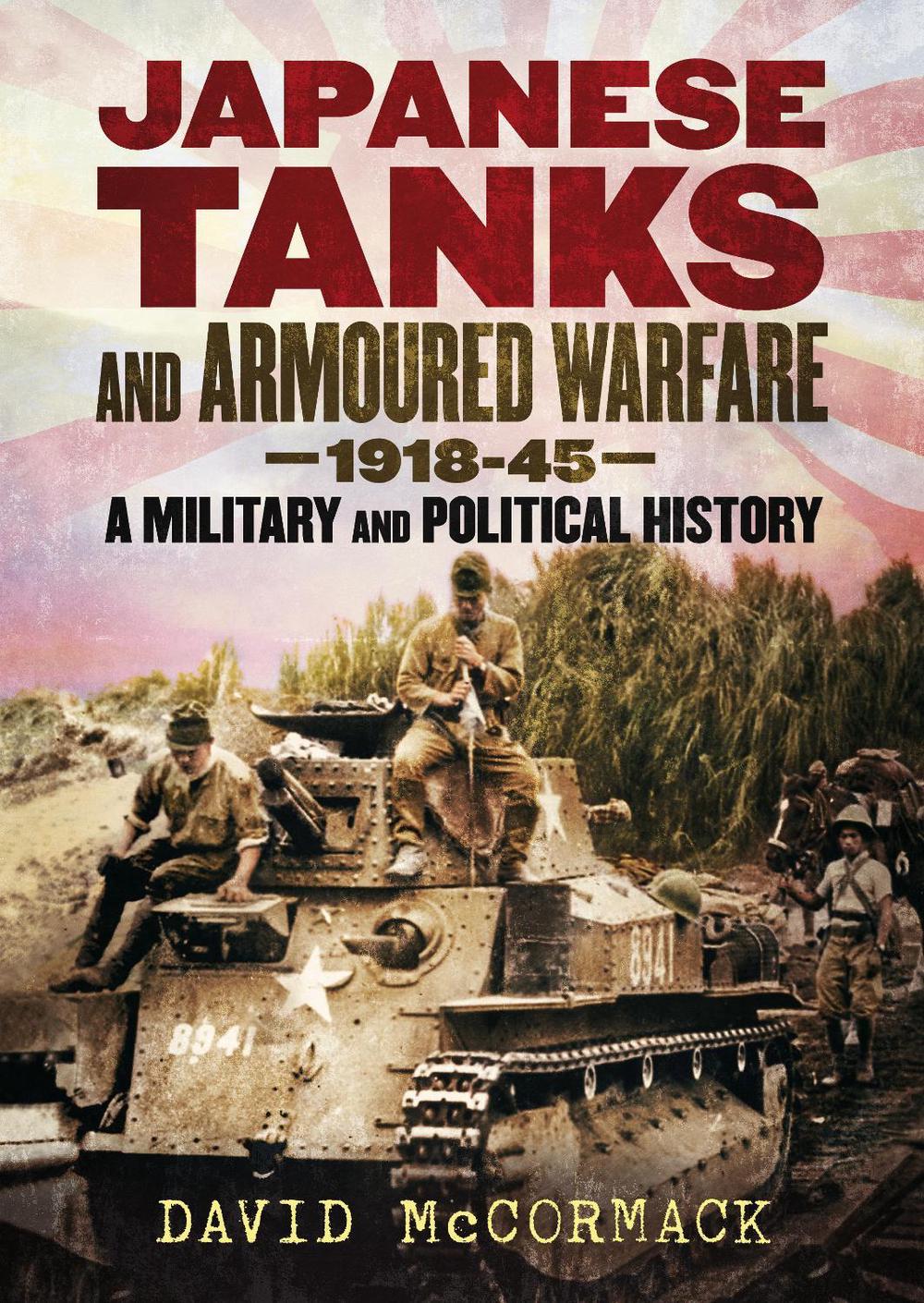Japanese Tanks and Armoured Warfare 1932-1945, 9781781558102