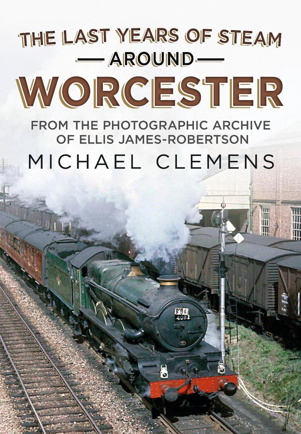 The Last Years of Steam Around Worcester, 9781781558690