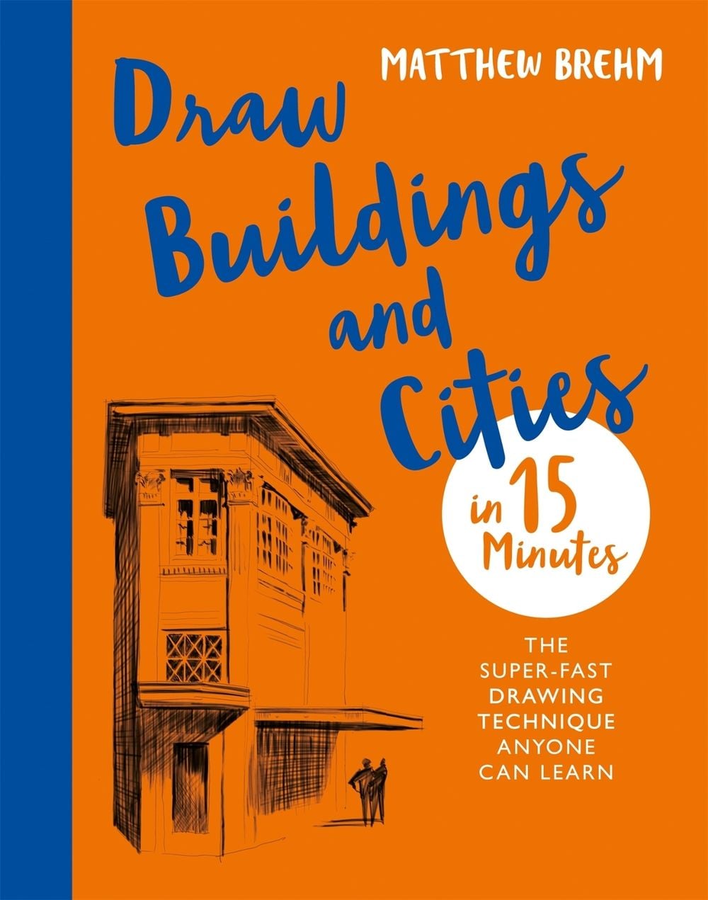 Draw Buildings and Cities in 15 Minutes by Matthew Brehm - ISBN: 9781781576274