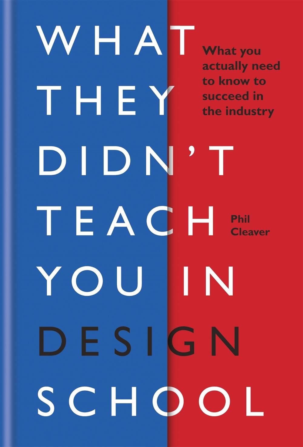 What They Didn't Teach You in Design School by Phil Cleaver - ISBN: 9781781577165