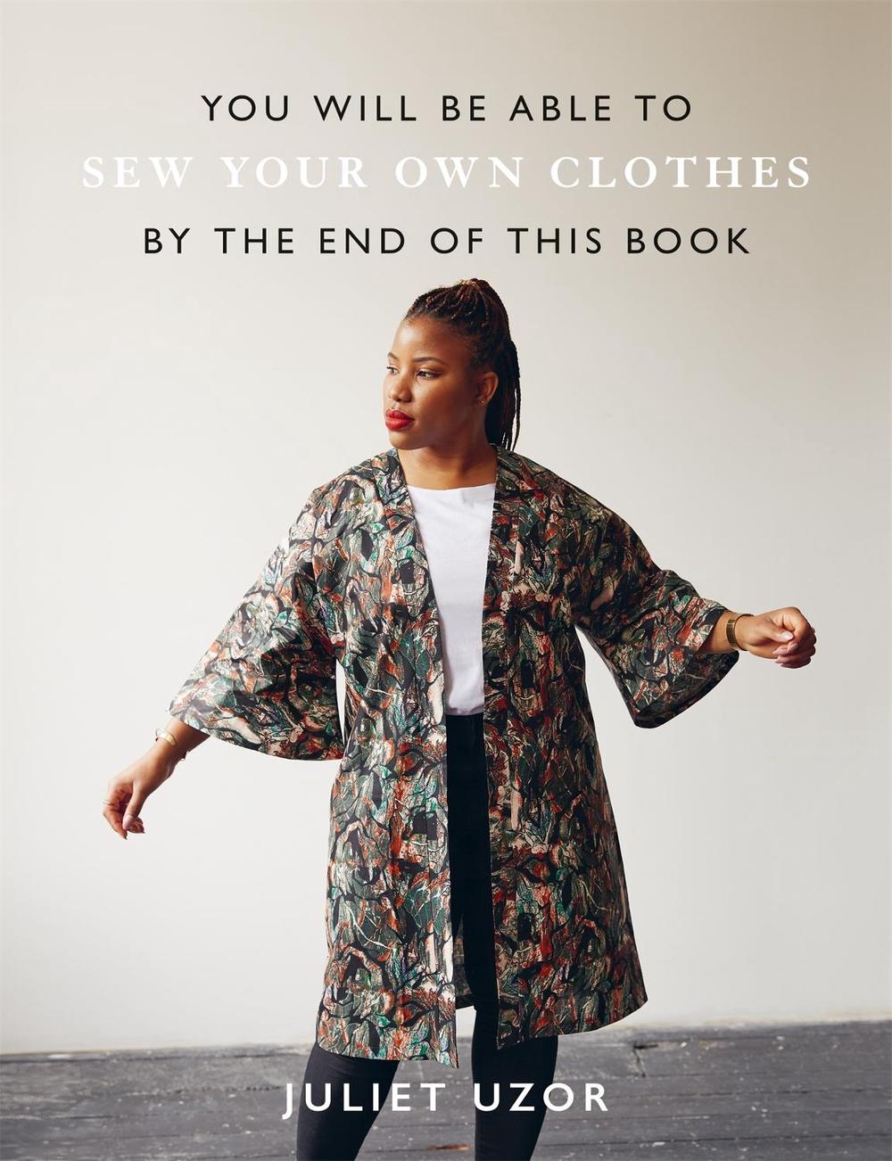 You Will Be Able to Sew Your Own Clothes by the End of This Book by Juliet Uzor - ISBN: 9781781578223