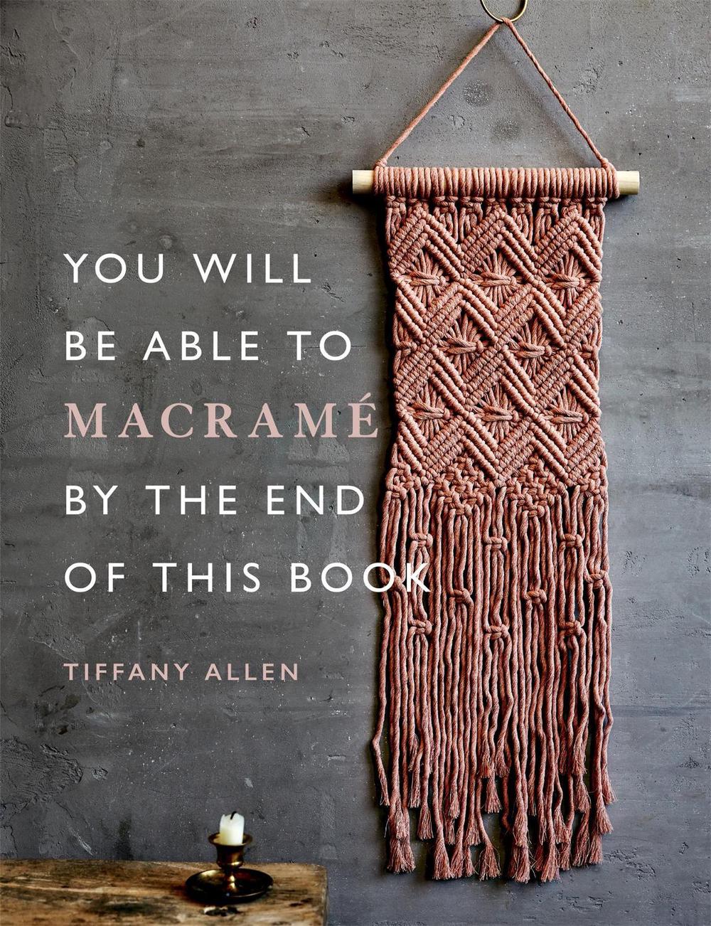 You Will Be Able to Macramé by the End of This Book, 9781781578230