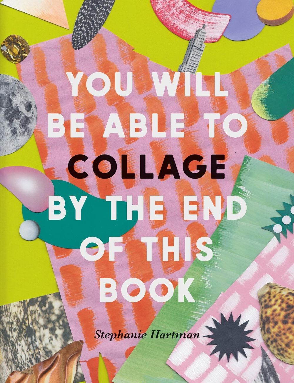 You Will Be Able to Collage by the End of This Book by Stephanie Hartman - ISBN: 9781781578667