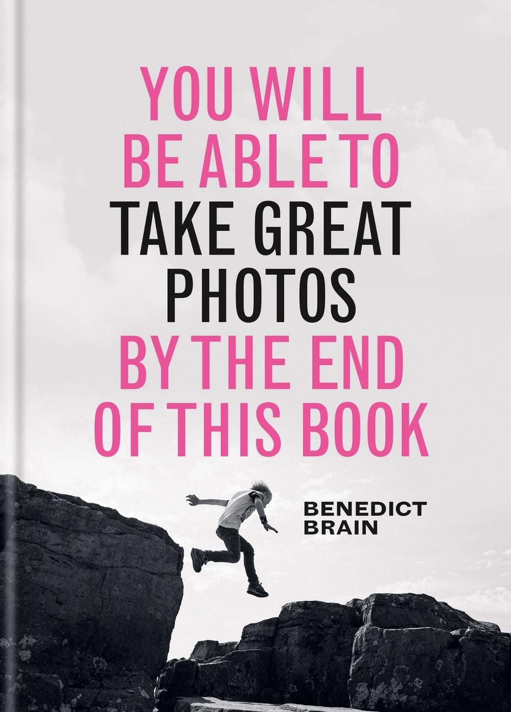 You Will be Able to Take Great Photos by The End of This Book by Benedict Brain - ISBN: 9781781578681