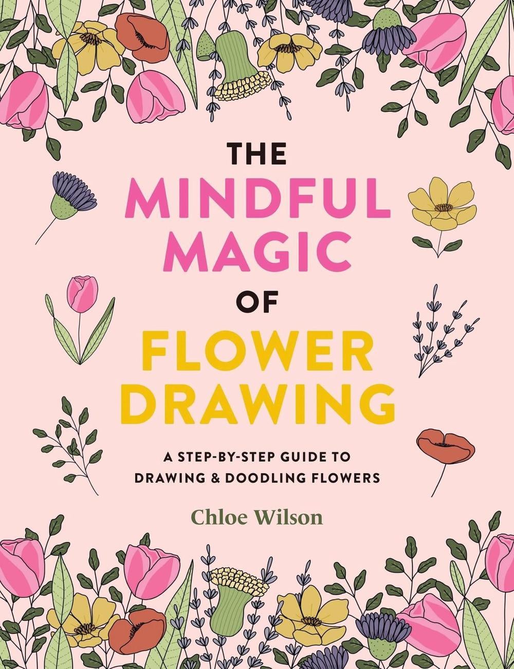 The Mindful Magic of Flower Drawing by Chloe Wilson - ISBN: 9781781579206
