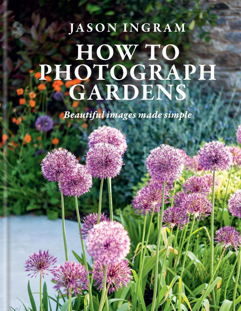 How to Photograph Gardens by Jason Ingram - ISBN: 9781781579510