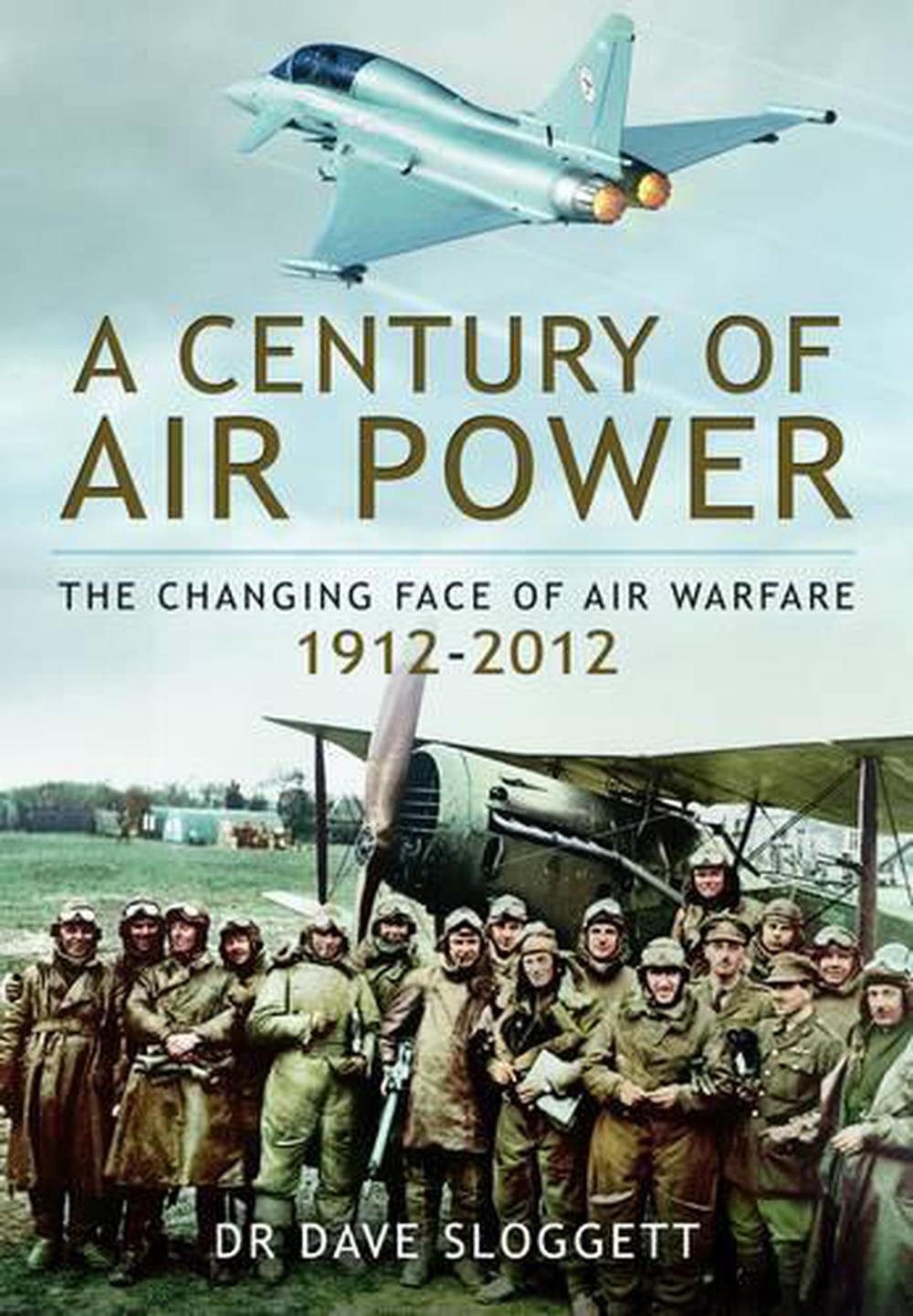 Century of Air Power: The Changing Face of Warfare 1912-2012, 9781781591925