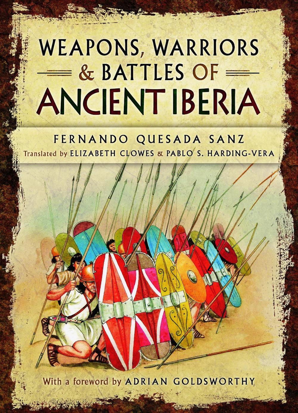 Weapons, Warriors and Battles of Ancient Iberia by Fernando Quesada Sanz - ISBN: 9781781592755
