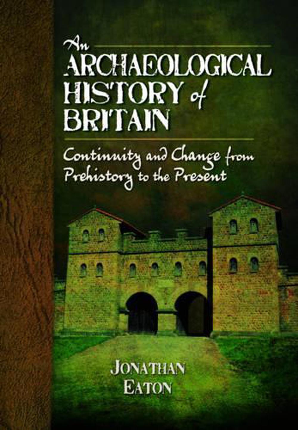 Archaeological History of Britain by Jonathan Mark Eaton - ISBN: 9781781593264