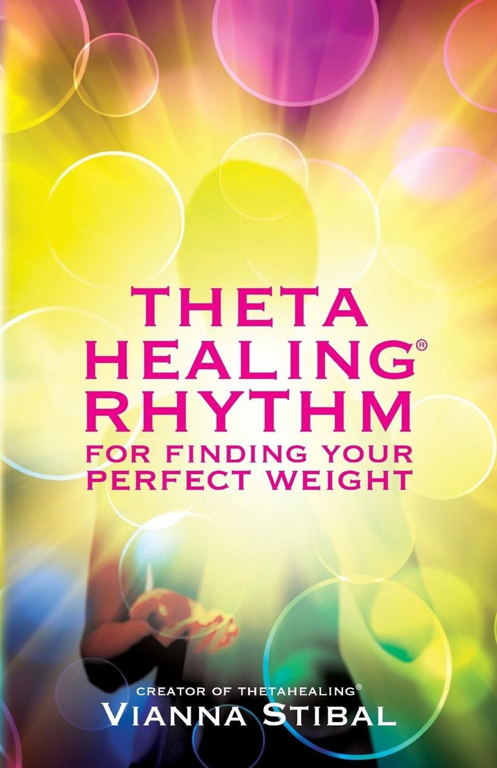 ThetaHealing® Rhythm for Finding Your Perfect Weight by Vianna Stibal - ISBN: 9781781800744