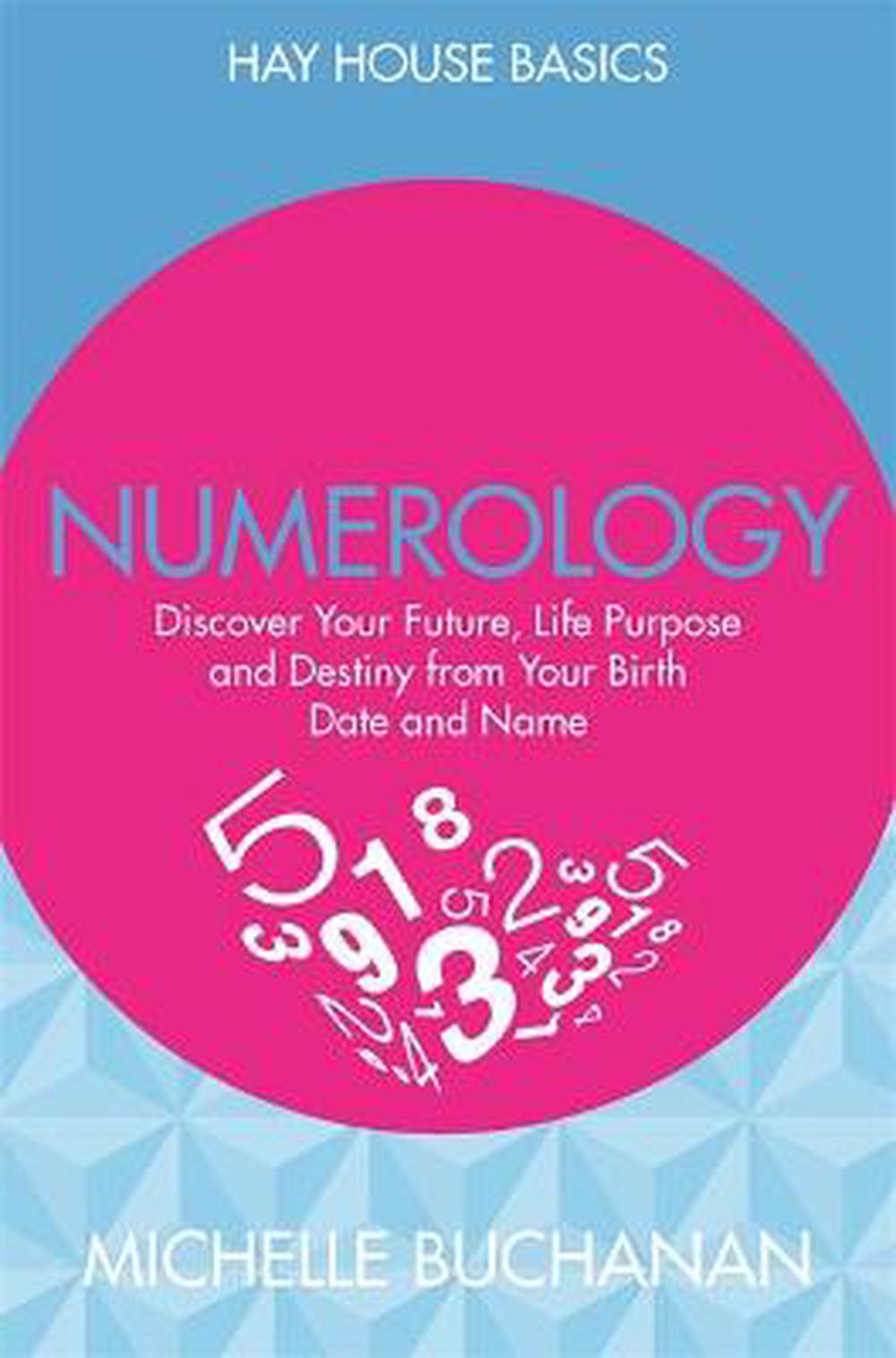 Numerology: Discover Your Future, Life Purpose and Destiny from Your Birth Date and Name, 9781781805565