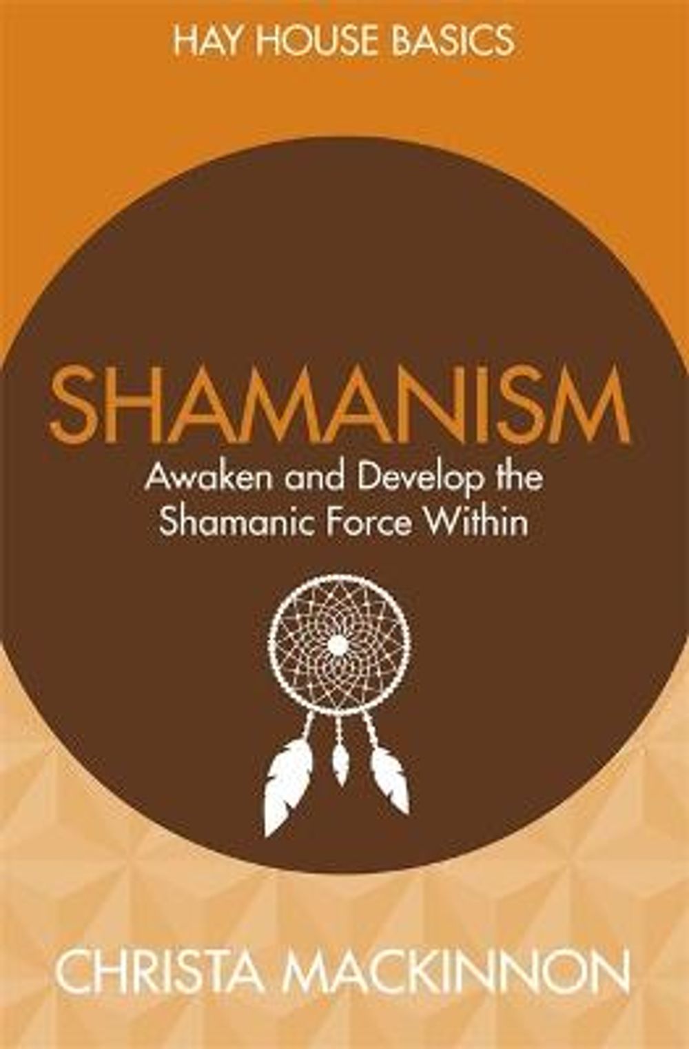 Shamanism: Awaken and Develop the Shamanic Force Within by Christa MacKinnon - ISBN: 9781781805879