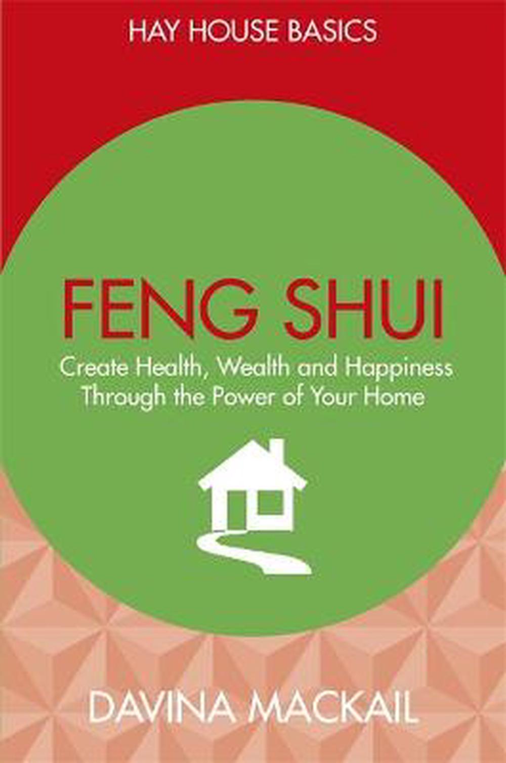 Feng Shui Create Health Wealth And Happiness Through The Power Of Your Home - 