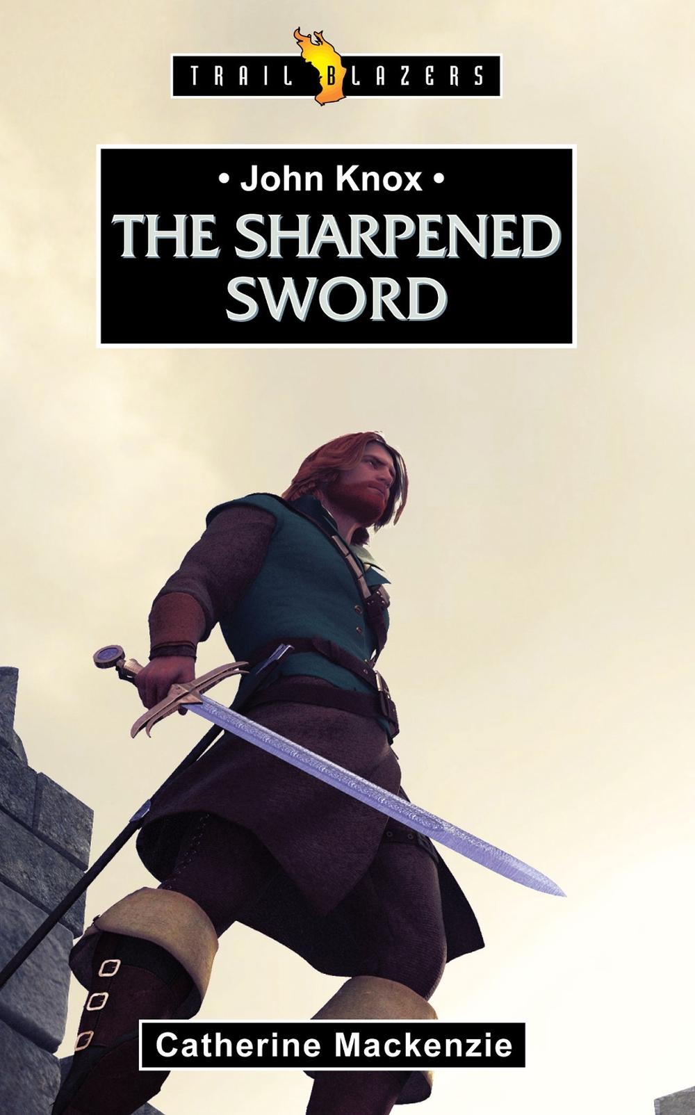 John Knox: The Sharpened Sword, 9781781910573