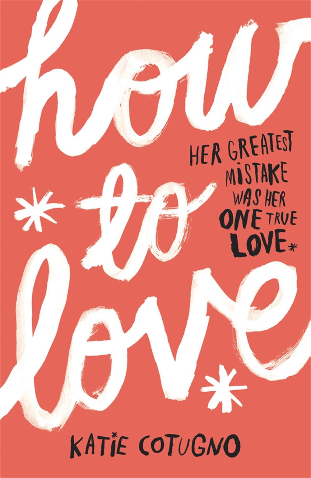 How to Love by Katie Cotugno - ISBN: 9781782060000